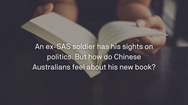 An ex-SAS soldier has his sights on politics. But how do Chinese Australians feel about his new book