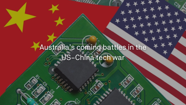 Australia’s coming battles in the US–China tech war