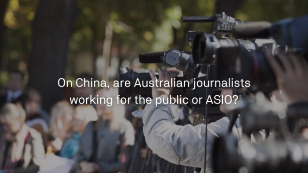 On China, are Australian journalists working for the public or ASIO