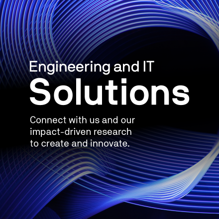 Engineering and IT Solutions: Connect with us and our impact-driven research to create and innovate.