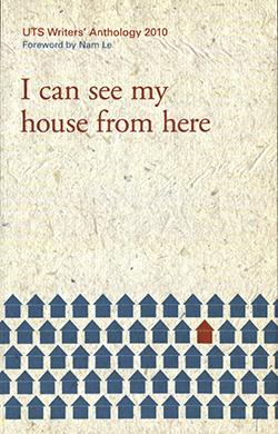UTS Writers' Anthology 2010, I can see my house from here, Foreword by Nam Le