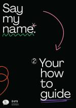 Say my name. 2) Your how to guide.