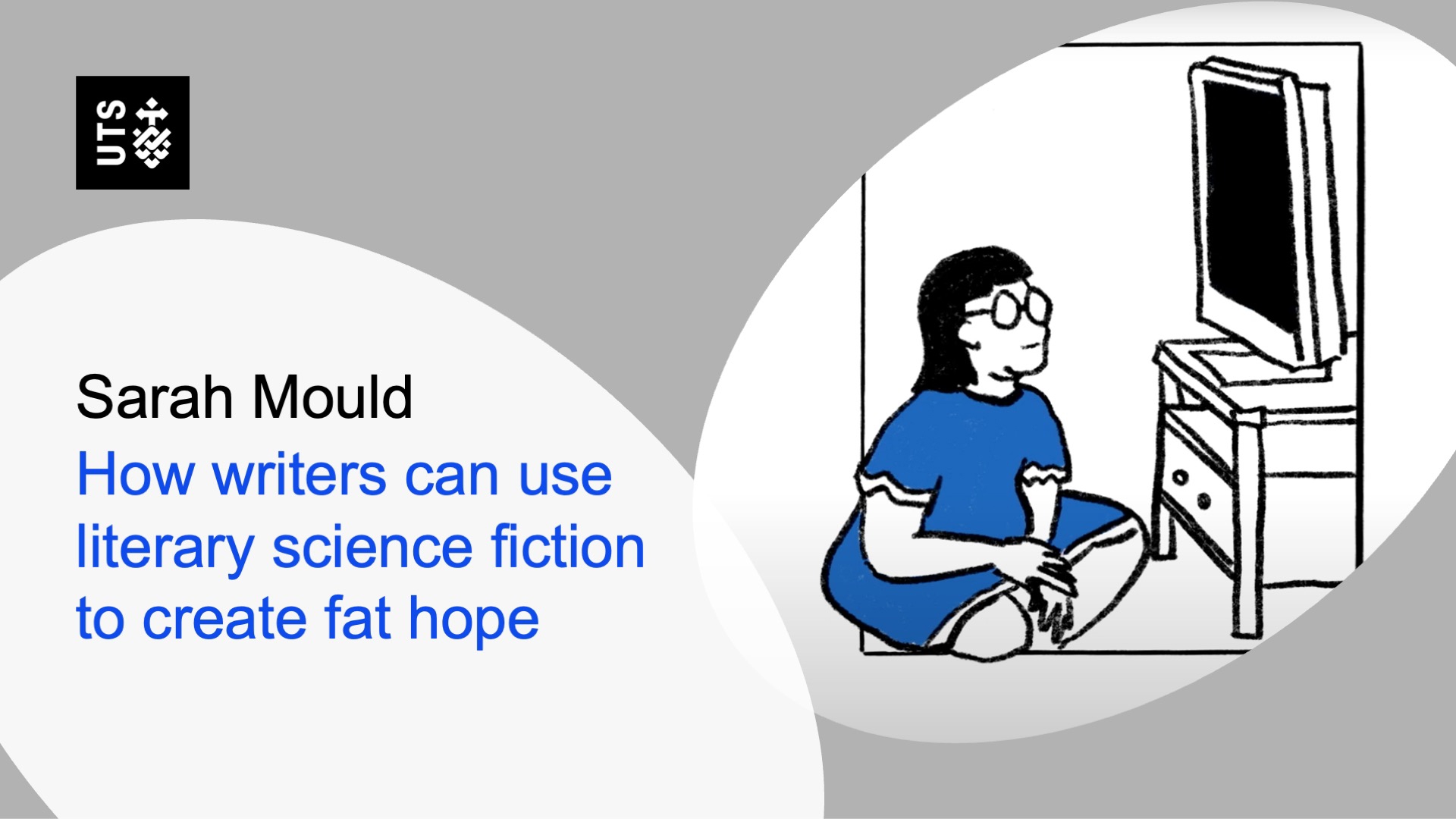Illustrated woman in a blue dress sits cross-legged, watching TV. Text: "Sarah Mould, How writers can use literary science fiction to create fat hope." UTS logo present.