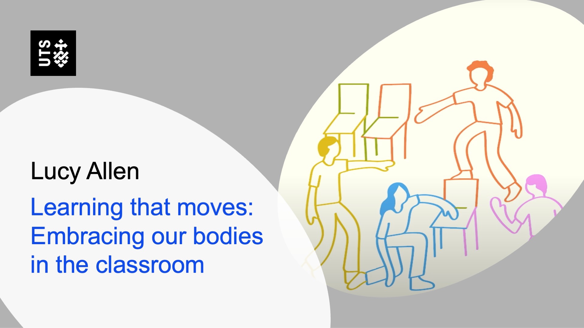 Gray background slide with UTS logo. Title reads 'Learning that moves: Embracing our bodies in the classroom' by Lucy Allen. Right side shows colorful outlines of people balancing on stacked chairs, suggesting movement and creativity.