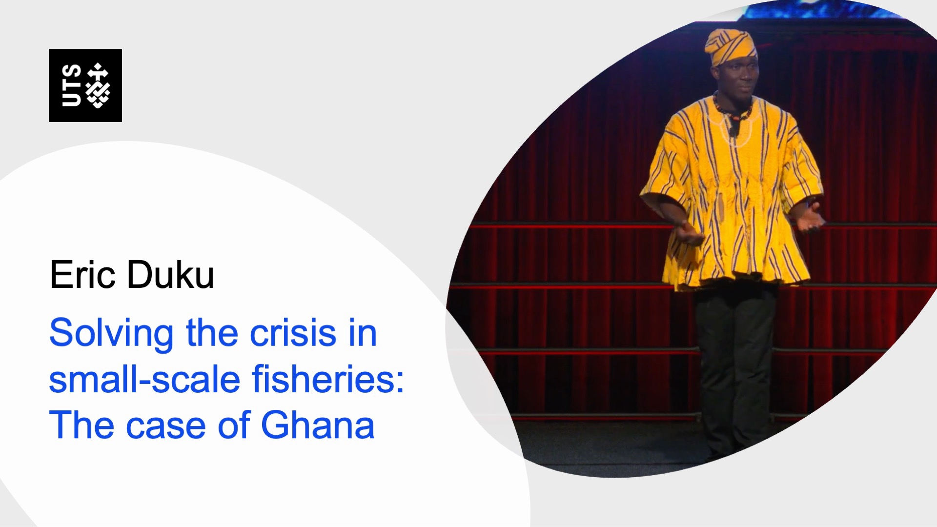 A speaker in a bright yellow and black patterned outfit stands on stage. Text reads: "Eric Duku, Solving the crisis in small-scale fisheries: The case of Ghana." UTS logo is present.