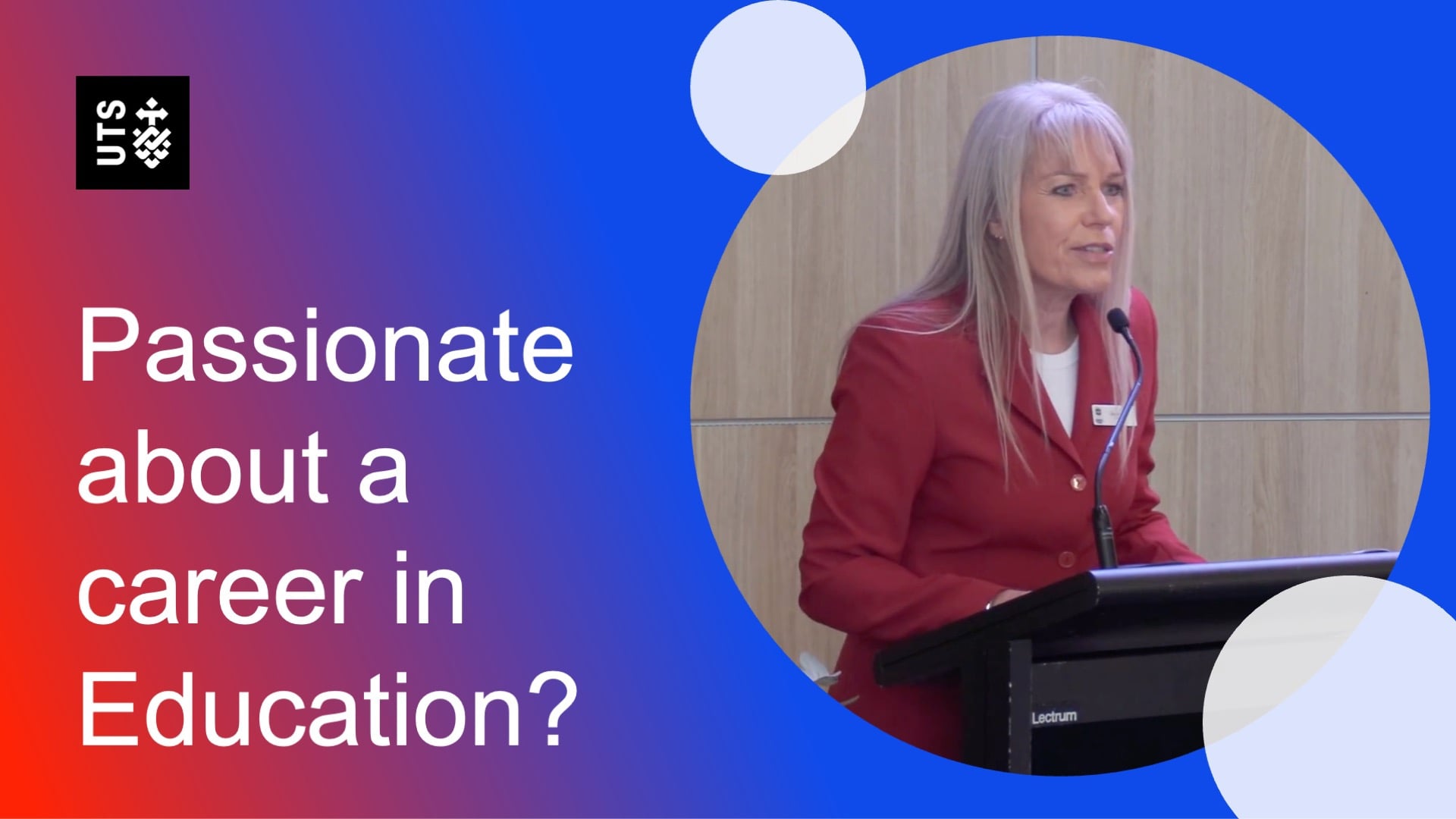 Woman in red blazer speaking at a podium. Text reads, "Passionate about a career in Education?" UTS logo in corner. Background is red and blue gradient.
