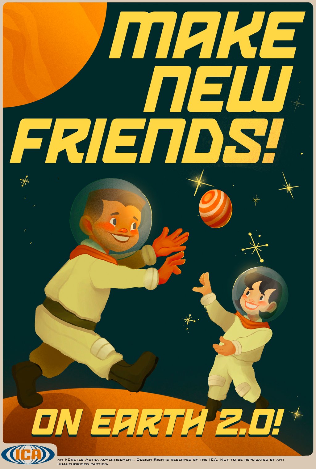 Retro-style poster featuring two astronauts in white space suits with orange accents playing catch with a striped orange ball against a dark starry background. Large bold yellow text at the top reads “MAKE NEW FRIENDS!” and at the bottom “ON EARTH 2.0!”. An orange planet is partially visible in the upper left corner, and a circular logo with “ICA” appears at the bottom.