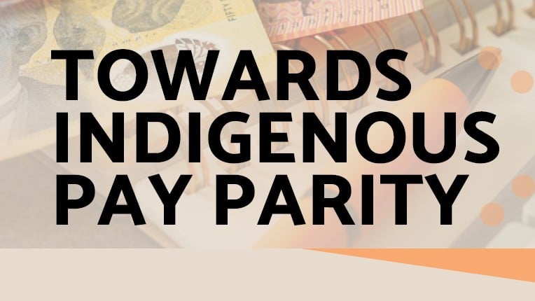 Words "Towards Indigenous pay parity" on background of Australian cash notes