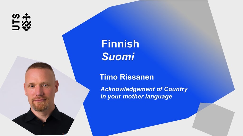 UTS logo and geometric shapes. Text reads: "Finnish Suomi, Timo Rissanen, Acknowledgement of Country in your mother language." Portrait of a person on the left.
