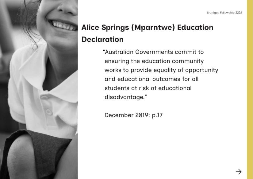 Alice Springs (Mparntwe) Education Declaration “Australian Governments commit to ensuring the education community works to provide equality of opportunity and educational outcomes for all students at risk of educational disadvantage.” December 2019: p.17.