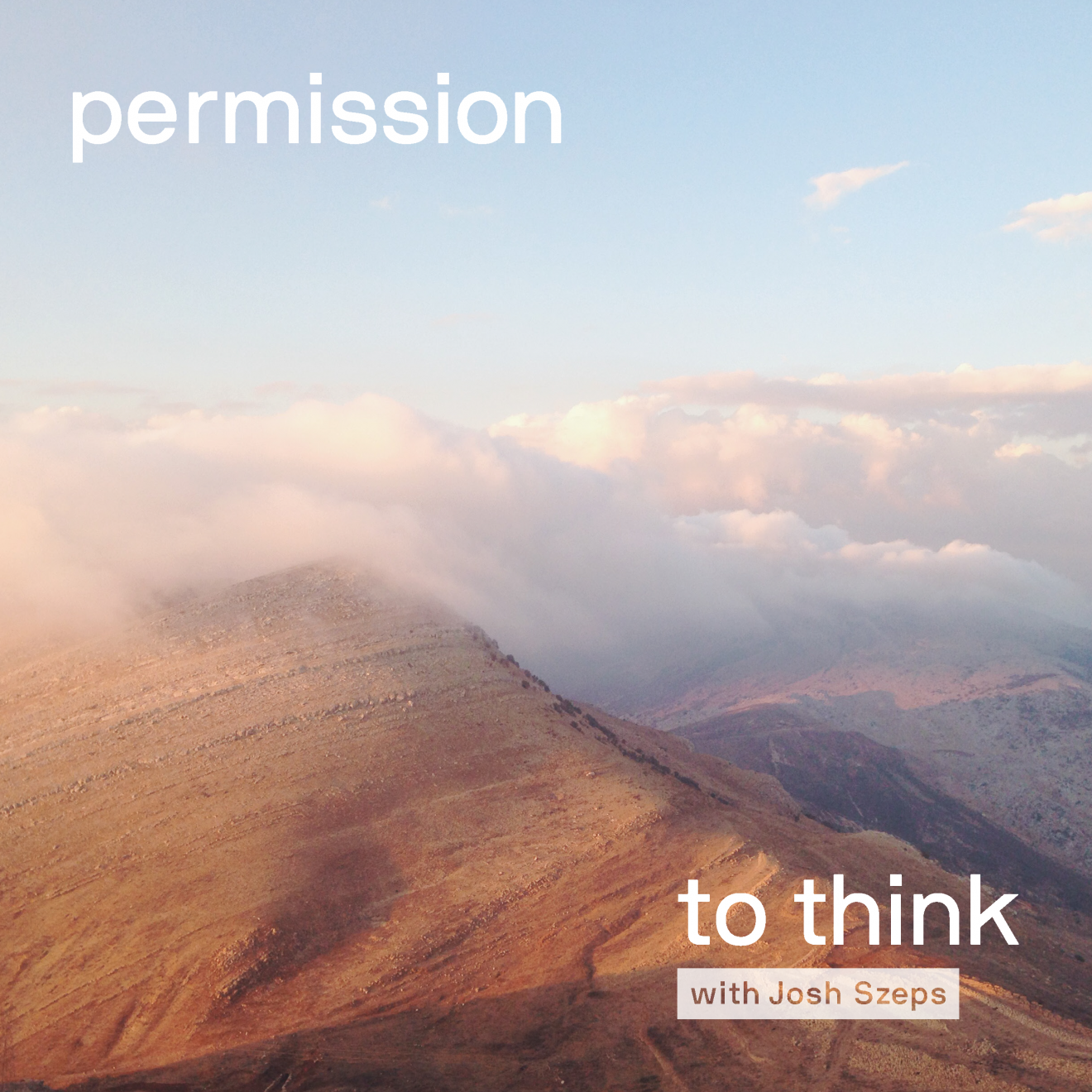 cloud-covered mountain peaks with white text that reads 'permission to think with josh szeps'