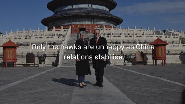 Only the hawks are unhappy as China relations stabilise