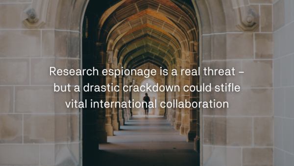 Research espionage is a real threat – but a drastic crackdown could stifle vital international collaboration