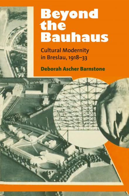 DAB Staff Project: Beyond the Bauhaus: Cultural Modernity in Breslau, 1918-1933, by Deborah Ascher Barnstone
