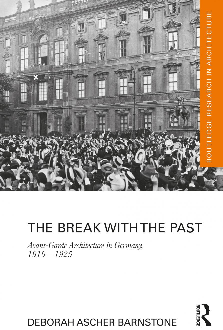 DAB Staff Project: The Break with the Past: Avant-Garde Architecture in Germany, 1910–1925, by Deborah Ascher Barnstone