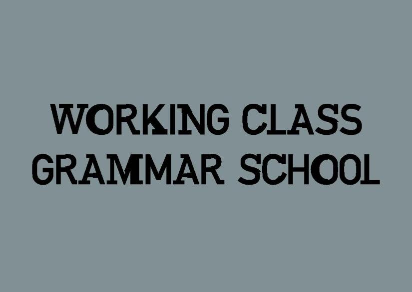 Black text on a blue background reads WORKING CLASS GRAMMAR SCHOOL