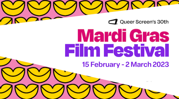Promo graphic with pink background and yellow lip shapes. Text reads: 'Queer Screen's 30th Mardi Gras Film Festival 15 February - 2 March 2023'