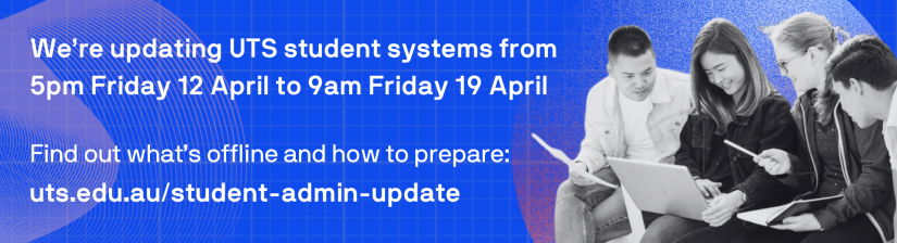 We're updating UTS student systems from 5pm Friday 12 April to 9am Friday 19 April. Find out what's offline and how to prepare: http://uts.edu.au/student-admin-update